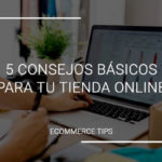 5 consejos básicos para tu tienda online